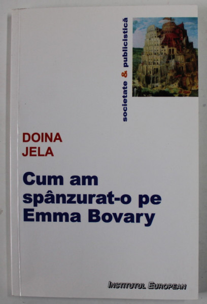 CUM AM SPANZURAT- O PE EMMA BOVARY de DOINA JELA , 2009