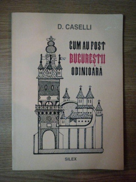 CUM AU FOST BUCURESTII ODINIOARA de DOMENICO CASELLI , 1994