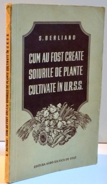 CUM AU FOST CREATE SOIURILE DE PLANTE CULTIVATE IN U.R.S.S. , 1953