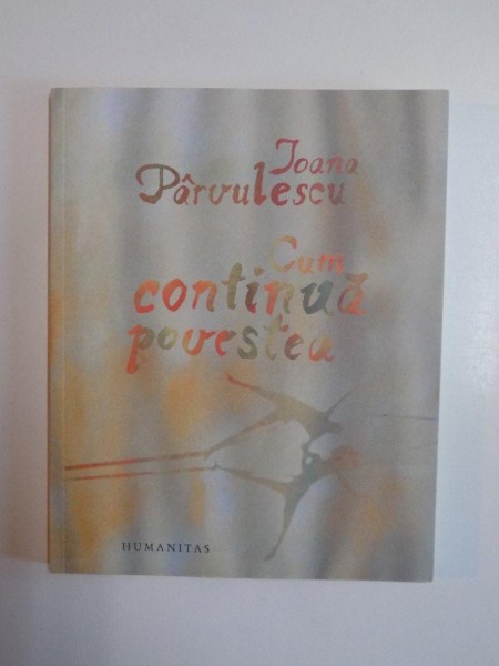 CUM CONTINUA POVESTEA de IOANA PARVULESCU , 2014