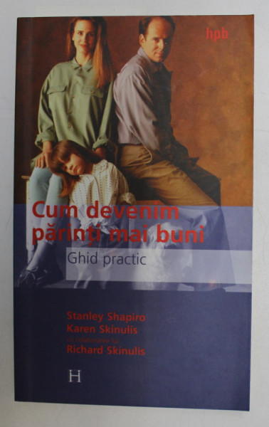 CUM DEVENIM PARINTI MAI BUNI de STANLEY SHAPIRO, KAREN SKINULIS , 2003