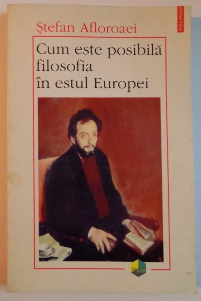 CUM ESTE POSIBILA FILOSOFIA IN ESTUL EUROPEI de STEFAN AFLOROAEI , 1997