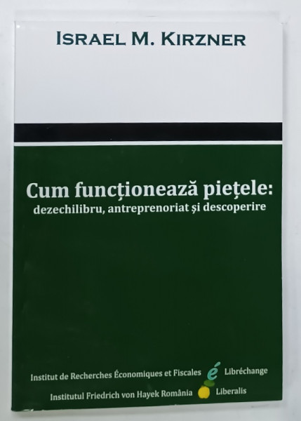 CUM FUNCTIONEAZA PIETELE : DEZECHILIBRU , ANTREPRENORIAT SI DESCOPERIRE de ISRAEL M. KIRZNER , 2020