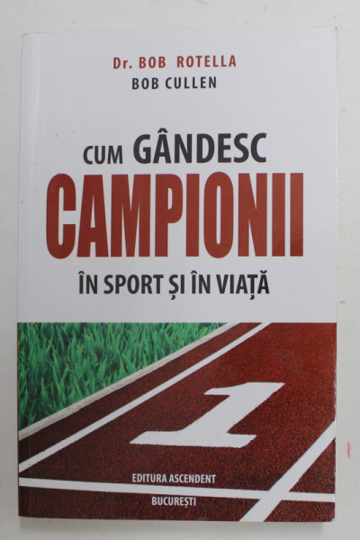 CUM GANDESC CAMPIONII IN SPORT SI IN VIATA de BOB ROTELLA si BOB CULLEN , 2018