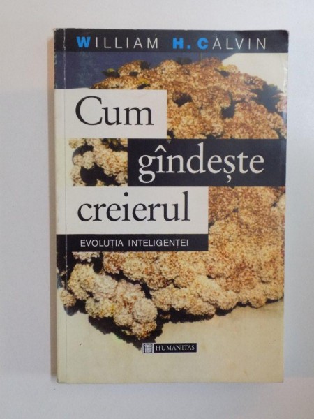 CUM GANDESTE CREIERUL , EVOLUTIA INTELIGENTEI de WILLIAM H. CALVIN , 1998