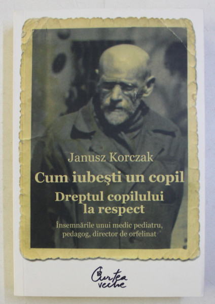 CUM IUBESTI UN COPIL - DREPTUL COPILULUI LA RESPECT de JANUSZ KORZAK , 2012