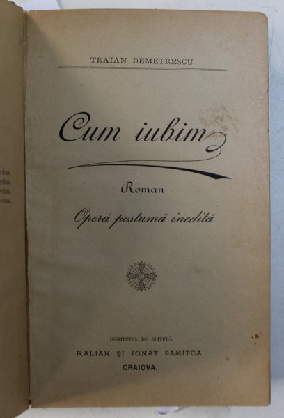 CUM IUBIM - roman opera postuma inedita / PRIVELISTI DIN VIATA de TRAIAN DEMETRESCU , COLEGAT DE DOUA CARTI , 1896
