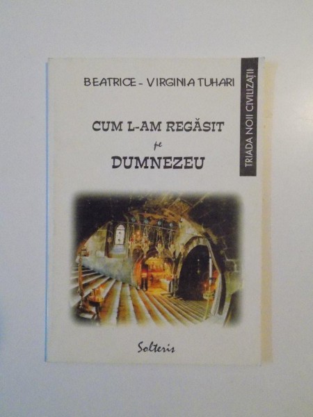 CUM L-AM REGASIT PE DUMNEZEU de BEATRICE - VIRGINIA TUHARI , 2001