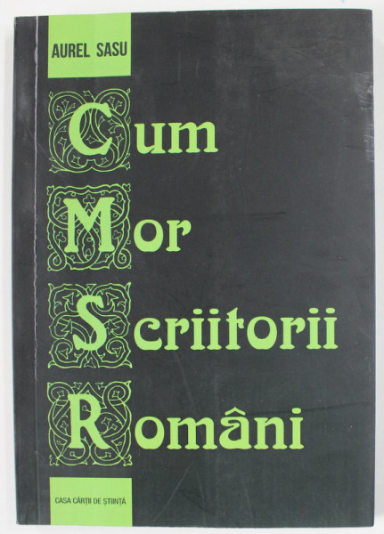 CUM MOR SCRIITORII ROMANI de AUREL SASU , 2017, SUBLINIATA CU CREIONUL *