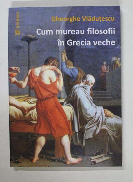 CUM MUREAU FILOSOFII IN GRECIA VECHE de GHEORGHE VLADUTESCU , 2009