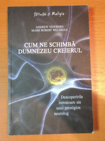 CUM NE SCHIMBA DUMNEZEU CREIERUL- ANDREW NEWBERG SI MARK ROBERT WALDMAN, BUC. 2009 * PREZINTA SUBLINIERI CU EVIDENTIATORUL