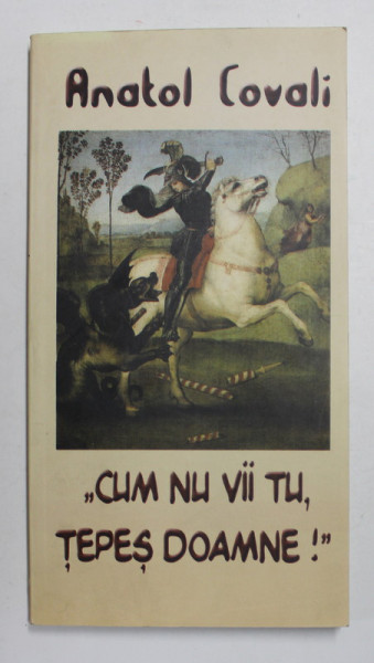 ' CUM NU VII TU , TEPES DOAMNE ! '' - poezii de ANATOL COVALI , 2003 , DEDICATIE *