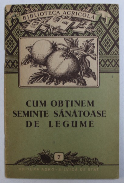 CUM OBTINEM SEMINTE SANATOASE DE LEGUME de AL . V . ALEXANDRI , 1956