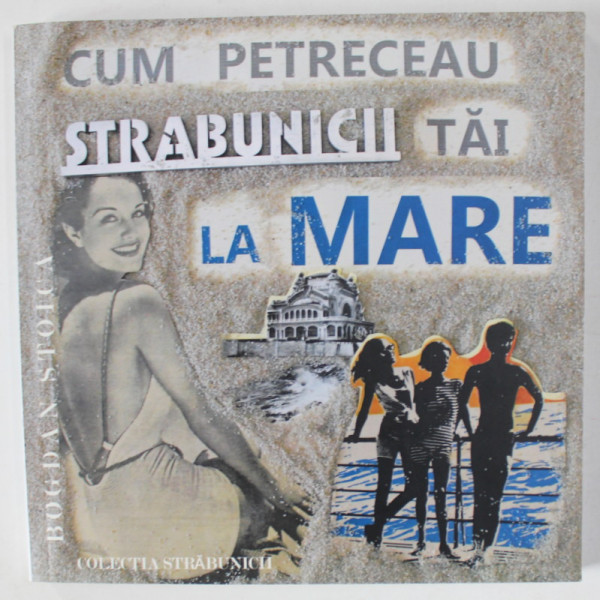 CUM PETRECEAU STRABUNICII TAI LA MARE de BOGDAN STOICA , ANII '2000