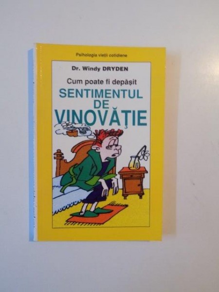 CUM POATE FI DEPASIT SENTIMENTUL DE VINOVATIE de WINDY DRYDEN 1999 ,