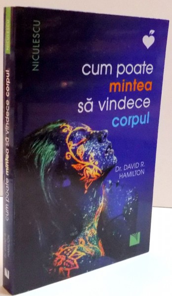 CUM POATE MINTEA SA VINDECE CORPUL de DAVID R. HAMILTON , 2017