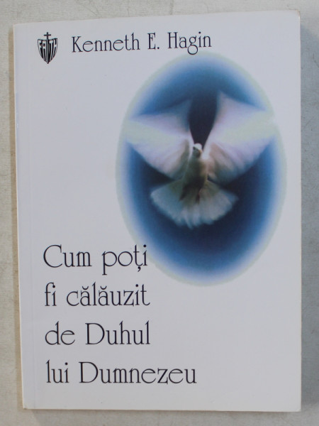 CUM POTI FI CALAUZIT DE DUHUL LUI DUMNEZEU de KENNETH E. HAGIN , 2010