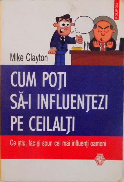 CUM POTI SA-I INFLUENTEZI PE CEILALTI de MIKE CLAYTON, 2013