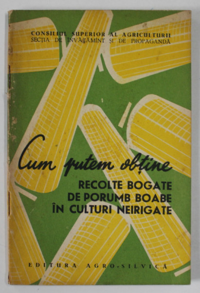 CUM PUTEM OBTINE RECOLTE BOGATE DE PORUMB BOABE IN CULTURI IRIGATE , 1963