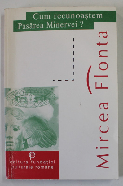CUM RECUNOASTEM PASAREA MINERVEI ? , REFLECTII ASUPRA PERCEPTIEI FILSOFIEI IN CULTURA ROMANANEASCA de MIRCEA FLONTA , 1998 , DEDICATIE *