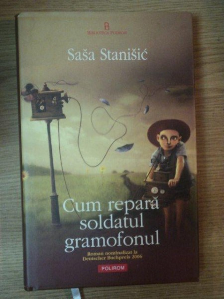 CUM REPARA SOLDATUL GRAMOFONUL de SASA STANISIC , 2007