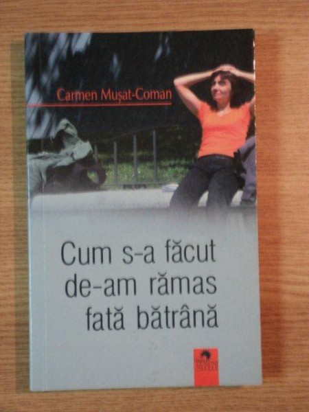 CUM S-A FACUT DE-AM RAMAS FATA BATRANA de CARMEN MUSAT COMAN