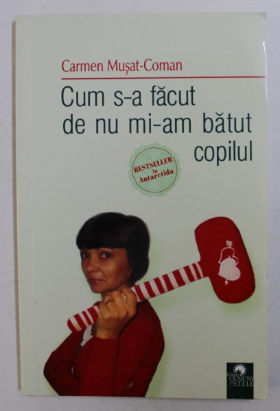CUM S - A FACUT  DE NU MI-AM BATUT COPILUL de CARMEN MUSAT - COMAN , 2011