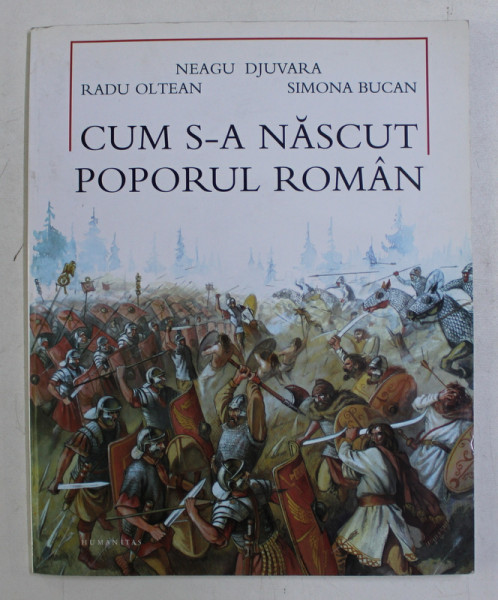 CUM S-A NASCUT POPORUL ROMAN? de NEAGU DJUVARA, ILUSTRATII de RADU OLTEANU, 2012