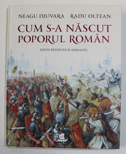 CUM S-A NASCUT POPORUL ROMAN , in povestirea lui NEAGU DJUVARA , cu ilustratiile lui RADU OLTEAN , 2018 , COPERTA CARTONATA