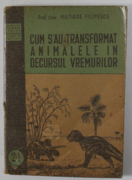 CUM S-AU TRANSFORMAT ANIMALELE IN DECURSUL VREMURILOR , conferinta tinuta de MILTIADE FILIPESCU , 1951