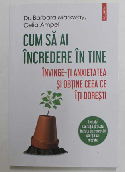 CUM SA AI INCREDERE IN TINE - INVINGE- TI ANXIETATEA SI OBTINE CEEA CE ITI DORESTI de BARBARA MARKWAY si CELIA AMPEL , 2021