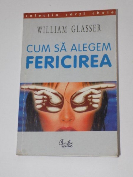 CUM SA ALEGEM FERICIREA de WILLIAM GLASSER , 2000 , PREZINTA SUBLINIERI IN TEXT