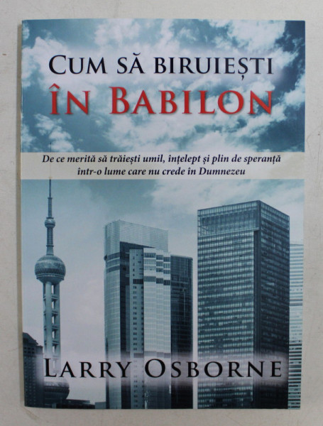 CUM SA BIRUIESTI IN BABILON de LARRY OSBORNE , 2020