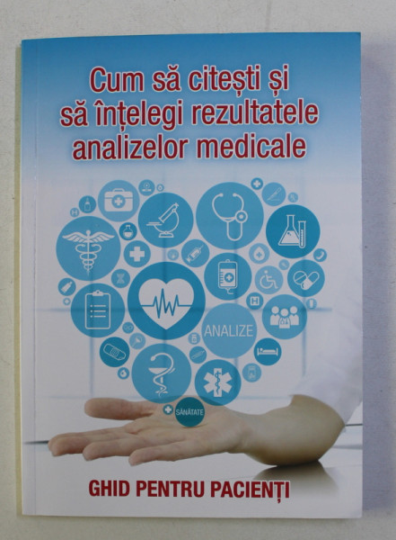 CUM SA CITESTI SI SA INTELEGI REZULTATELE ANALIZELOR MEDICALE , GHID PENTRU PACIENTI de RODICA TANASESCU