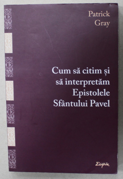 CUM SA CITIM SI SA INTERPRETAM EPISTOLELE SFANTULUI PAVEL de PATRICK GRAY , 2019