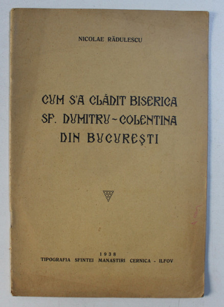 CUM S'A CLADIT BISERICA  SF .DUMITRU - COLENTINA DIN BUCURESTI de NICOLAE RADULESCU , 1938