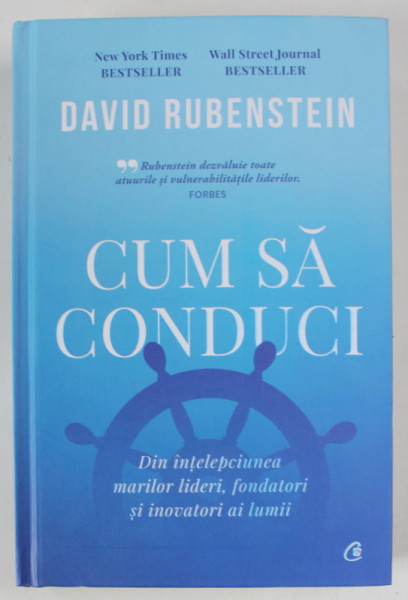 CUM SA CONDUCI de DAVID RUBINSTEIN , DIN INTELEPCIUNEA MARILOR LIDERI ..., 2022