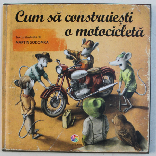 CUM SA CONSTRUIESTI O MOTOCICLETA , text si ilustratii de MARTIN SODOMKA , 2019