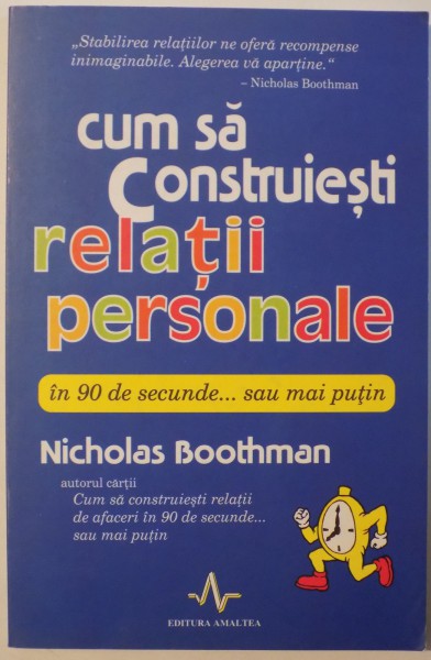 CUM SA CONSTRUIESTI RELATII PERSONALE IN 90 DE SECUNDE ... SAU MAI PUTIN de NICHOLAS BOOTHMAN , 2007