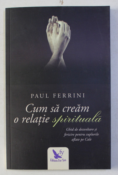 CUM SA CREAM O RELATIE SPIRITUALA de PAUL FERRINI , 2017