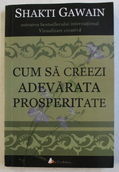 CUM SA CREEZI ADEVARATA PROSPERITATE de SHAKTI GAWAIN , 2015