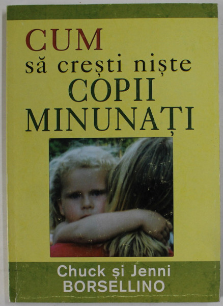 CUM SA CRESTI NISTE COPII MINUNATI de CHUCK si JENNI BORSELLINO , 2004