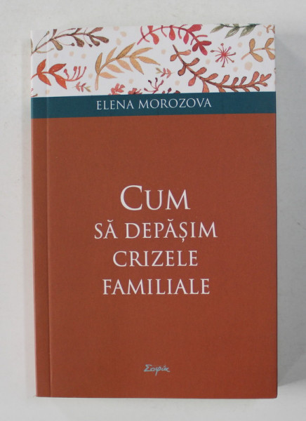 CUM SA DEPASIM CRIZELE FAMILIALE de ELENA  MOROZOVA , ANII '2000