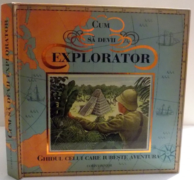 CUM SA DEVII EXPLORATOR , GHIDUL CELUI CARE IUBESTE AVENTURA , 2008