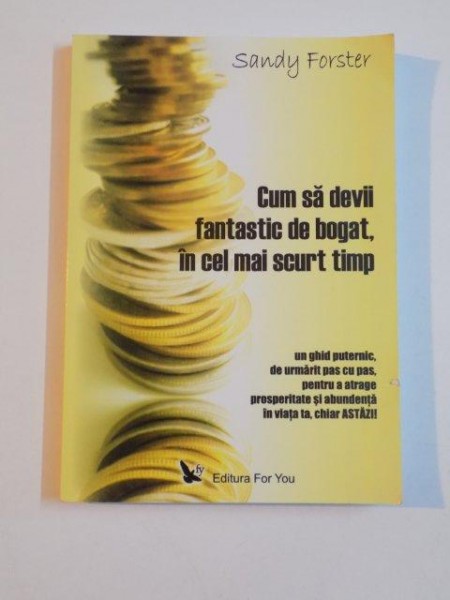 CUM SA DEVII FANTASTIC DE BOGAT , IN CEL MAI SCURT TIMP de SANDY FORSTER , 2007 , PREZINTA INSEMNARI CU MARKERUL