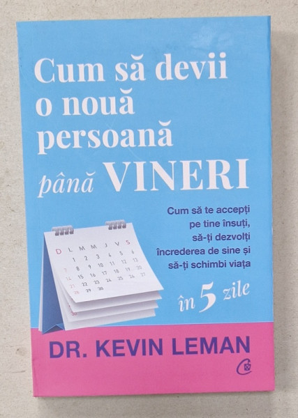 CUM SA DEVII O NOUA PERSOANA PANA VINERI de DR. KELVIN LEMAN , 2024