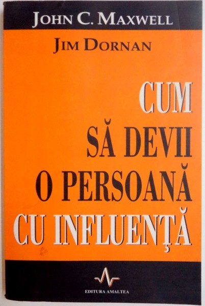 CUM SA DEVII O PERSOANA CU INFLUENTA de JOHN C. MAXWELL , JIM DORNAN , 2002