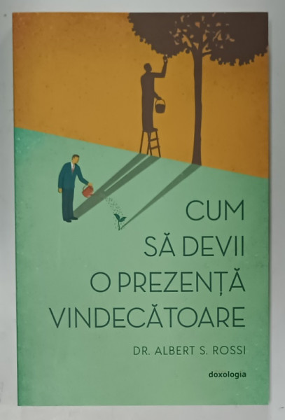 CUM SA DEVII O PREZENTA VINDECATOARE de DR. ALBERT ROSSI , 2022