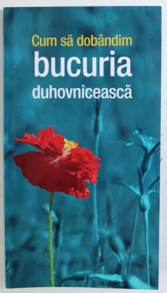 CUM SA DOBANDIM BUCURIA DUHOVNICEASCA , traducere din limba rusa de GHEORGHITA CIOCOI , 2017