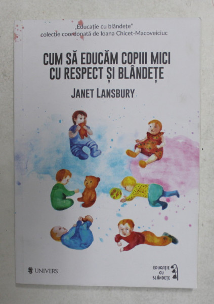 CUM SA EDUCAM COPIII MICI CU RESPECT SI BLANDETE de JANET LANSBURY , 2020 *COTOR INTARIT CU SCOCI